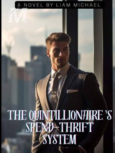 The Quintillionaire's spend-thrift system