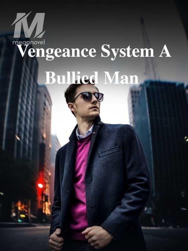 Vengeance System A Bullied Man