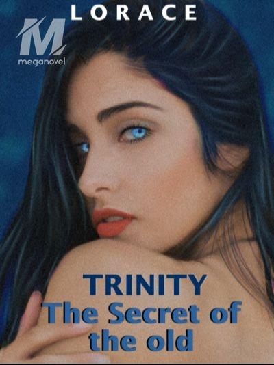 TRINITY: The Secret of the Old