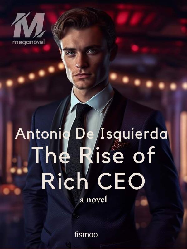 Antonio De Isquierda: The Rise of Rich CEO