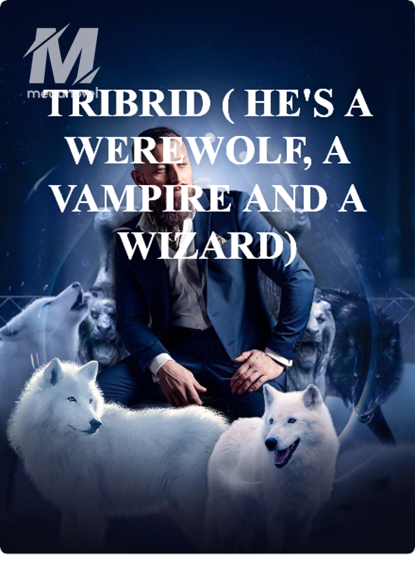 TRIBRID ( HE'S A WEREWOLF, A VAMPIRE AND A WIZARD)