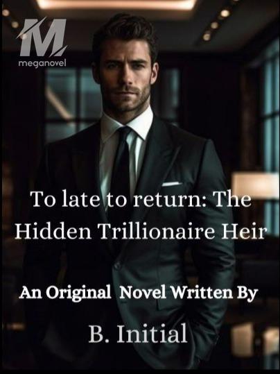 To Late To Return: The Hidden Trillionaire Heir