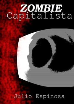 Read Zombie Capitalista Novel by JulioMEspinosaJ PDF Online Step-by-Step