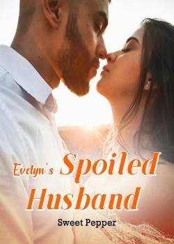 Read Evelyn’s Spoiled Husband 		 Novel by Sweet Pepper PDF Online Step-by-Step