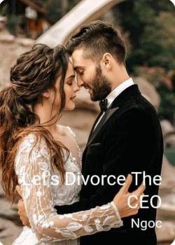 Read Let’s Divorce The CEO Novel by Ngoc PDF Online Step-by-Step