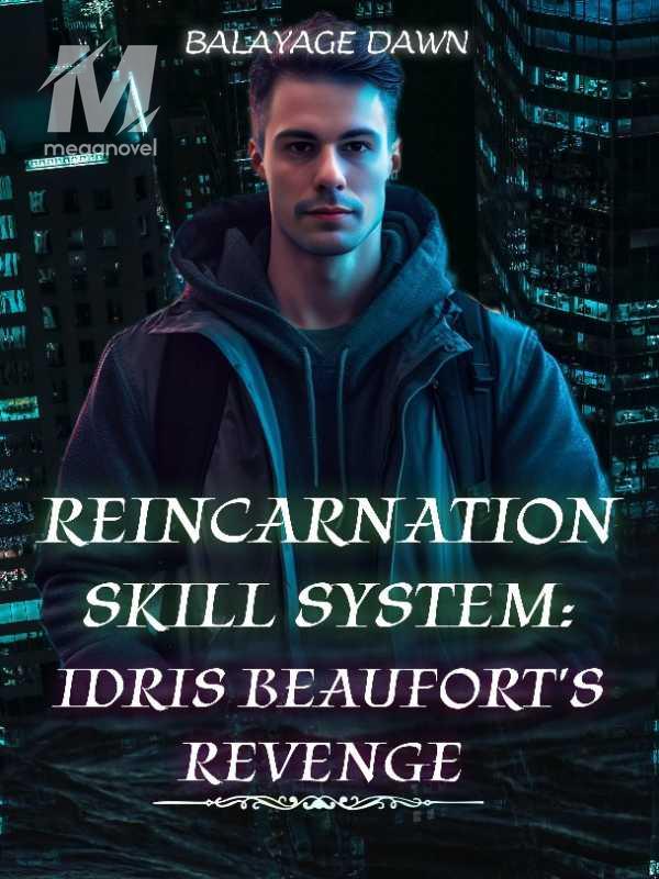 Reincarnation Skill System: Idris Beaufort's Revenge