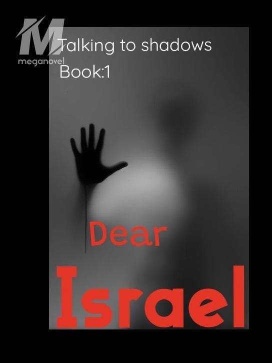 TALKING TO SHADOWS: DEAR ISRAEL