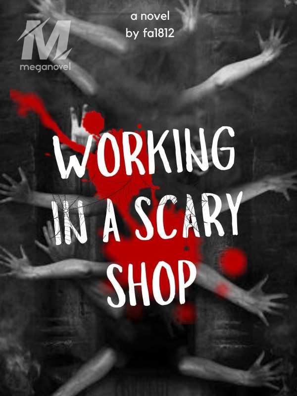working in a scary shop
