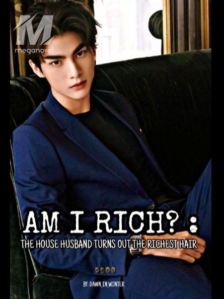Am I Rich? :The House Husband Turns Out The Richest Heir