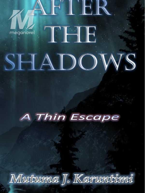 AFTER THE SHADOWS: A Thin Escape