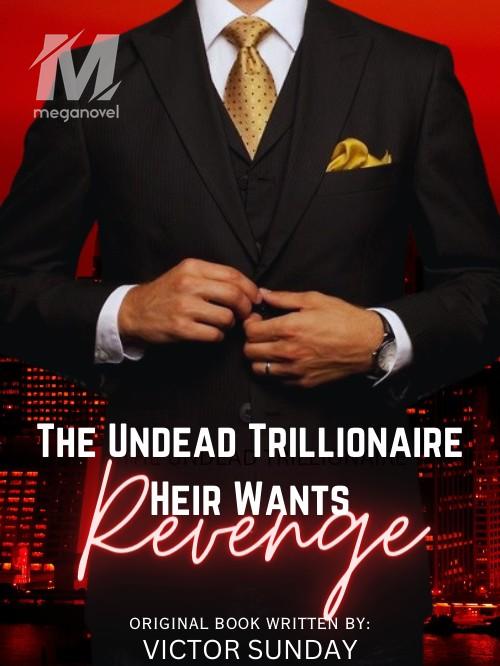The Undead Trillionaire Heir Wants Revenge