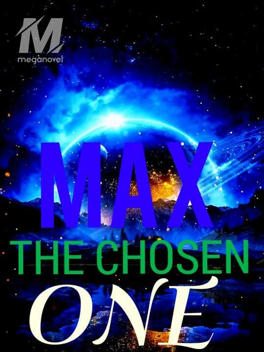 MAX (THE CHOSEN ONE)