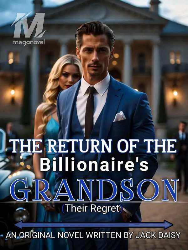The Return Of The Billionaire's Grandson. (Their Regret)