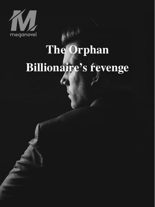 The Orphan Billionaire’s revenge