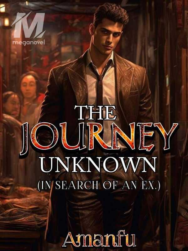The  Journey Unknown( In Search Of An Ex)