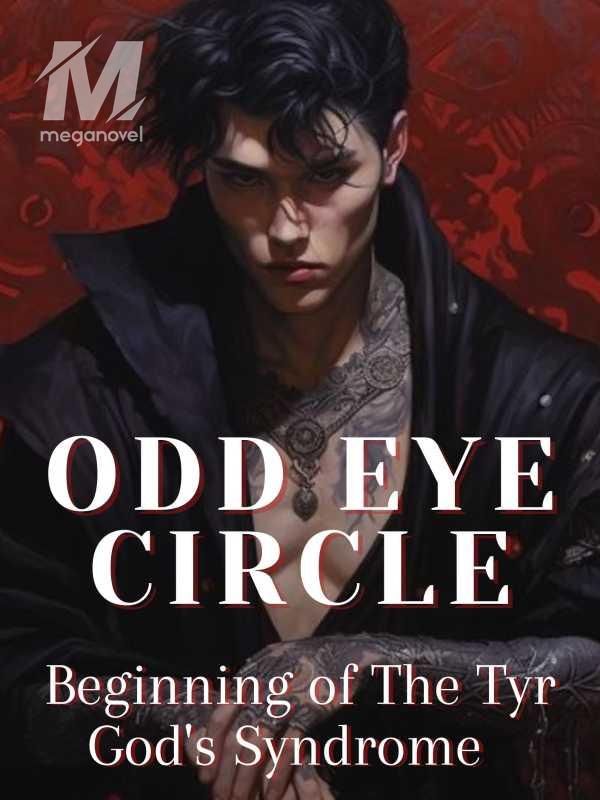 ODD EYE CIRCLE : Beginning of The Tyr God's Syndrome
