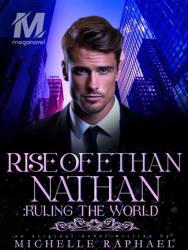 Rise Of Ethan Nathan: Ruling the World