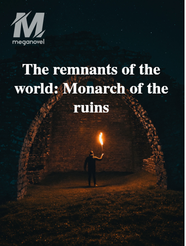 The remnants of the world: Monarch of the ruins