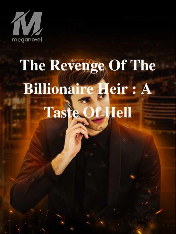 The Revenge Of The Billionaire Heir : A Taste Of Hell