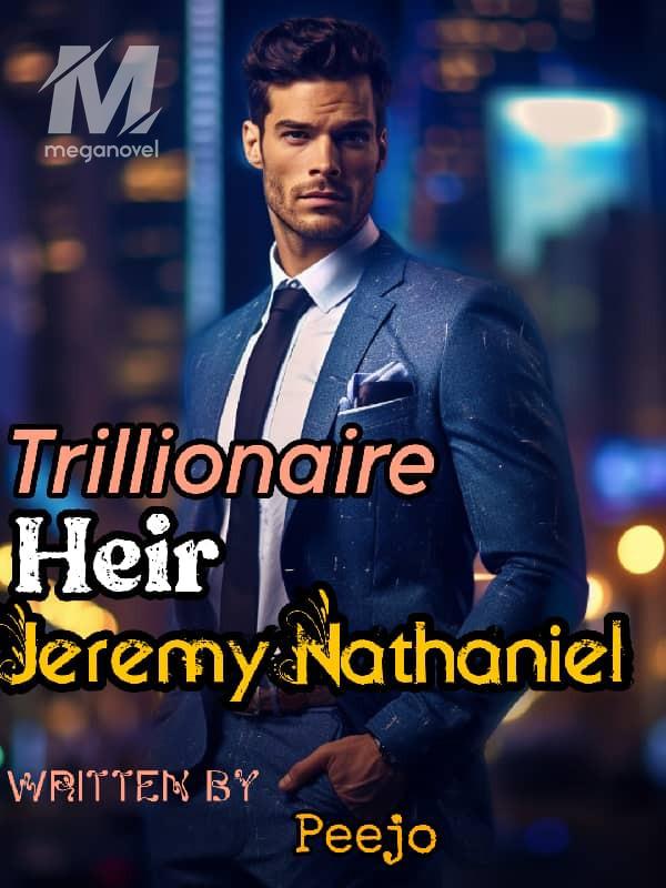 Trillionaire Heir- Jeremy Nathaniel