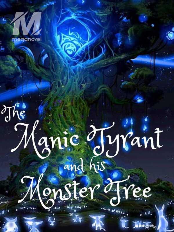 The Manic Tyrant and his Monster Tree