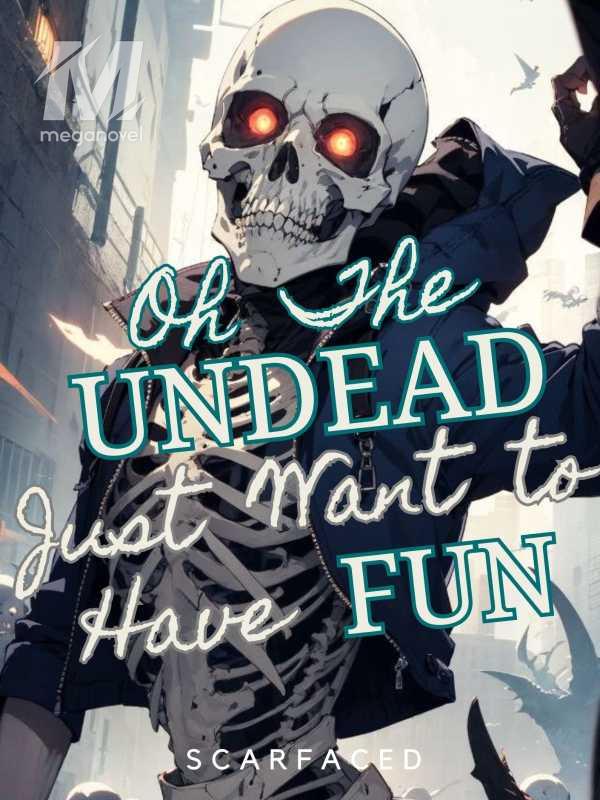 Oh the Undead just Want to Have Fun