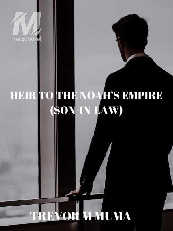 HEIR TO THE NOAH’S EMPIRE(son-in-law)