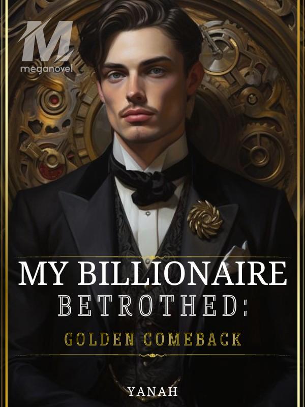 My Billionaire Betrothed: Golden Comeback