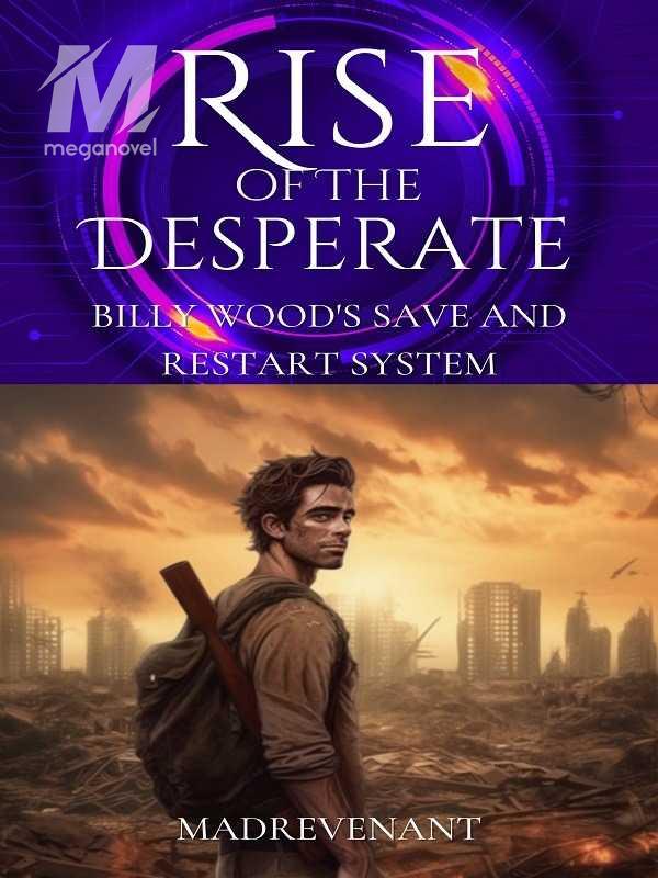 Rise of the Desperate: Billy Wood's Save and Restart System