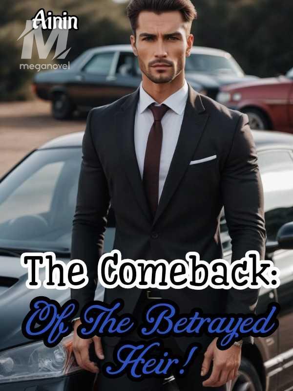 The Comeback : Of The Betrayed Heir!
