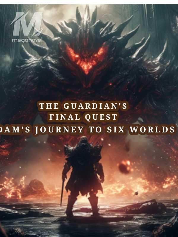 THE GUARDIAN'S FINAL QUEST- Adams journey to six worlds