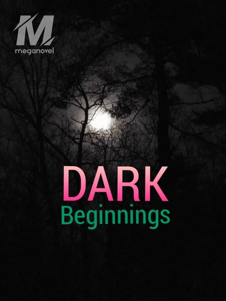 Dark beginnings