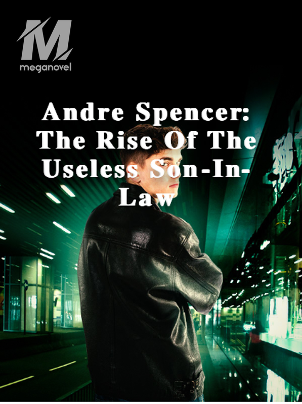 Andre Spencer: The Rise Of The Useless Son-In-Law