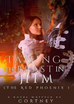 Read TAMING THE BEAST IN HIM( 🌺 His Red Phoenix 🌺 ) Novel by Cortney PDF Online Step-by-Step