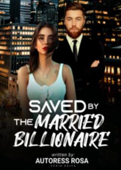 Read Saved By The Married Billionaire Novel by Authoress Rosa PDF Online Step-by-Step