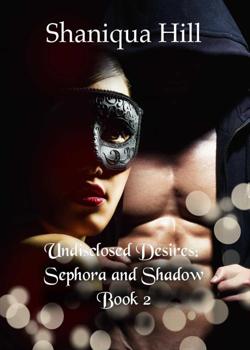 Read Undisclosed Desires: Sephora and Shadow: Book 2 (A.G.E.M Series) Novel by Shaniqua Hill PDF Online Step-by-Step