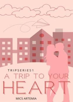 Read A Trip To Your Heart Novel by Mics Artemia PDF Online Step-by-Step