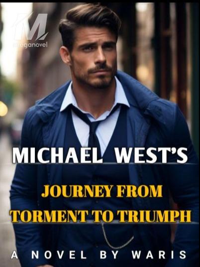 MICHAEL WEST'S JOURNEY FROM TORMENT TO TRIUMPH