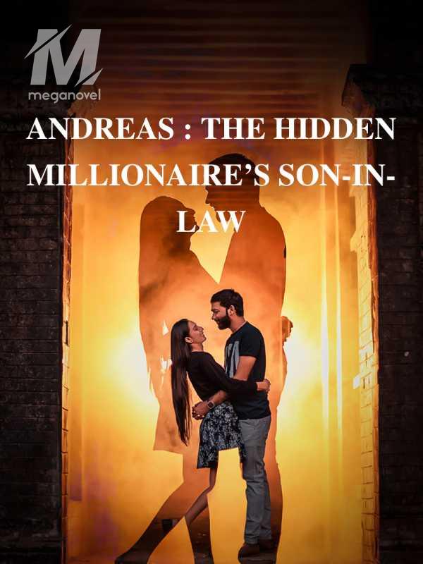 ANDREAS : THE HIDDEN MILLIONAIRE’S SON-IN-LAW