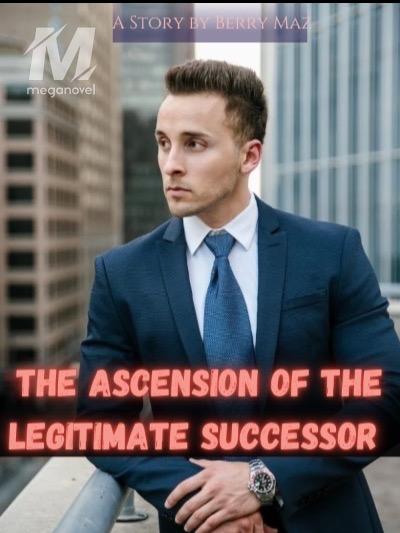 THE ASCENSION OF THE LEGITIMATE SUCCESSOR