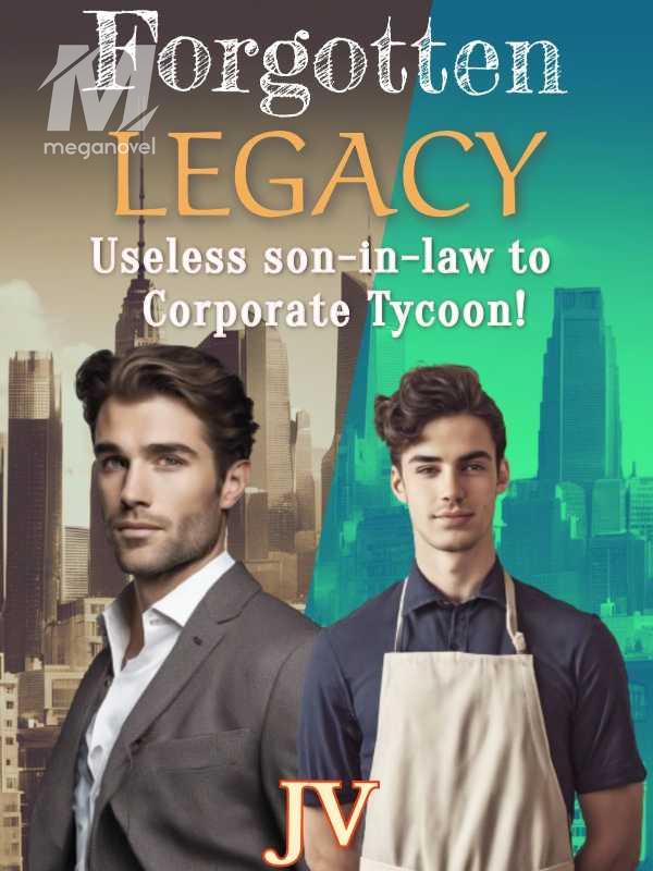 Forgotten Legacy : Useless Son-in-law to Corporate Tycoon