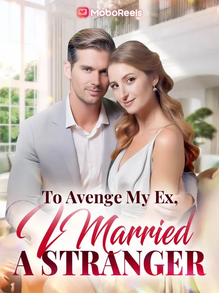 To Avenge My Ex, I Married a Stranger