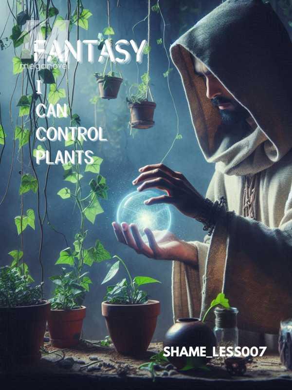 FANTASY- I CAN CONTROL PLANTS