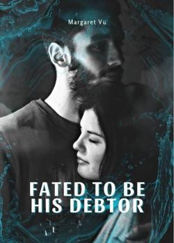 Read Fated To Be His Debtor Novel by Margaret Vu PDF Online Step-by-Step