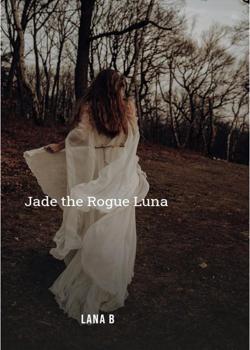 Read Jade the Rogue Luna  Novel by grasa PDF Online Step-by-Step