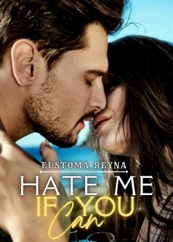 Read Hate Me If You Can Novel by EUSTOMA_reyna PDF Online Step-by-Step