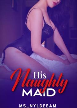 Read His Naughty Maid Novel by Ms_Nyldeeam PDF Online Step-by-Step