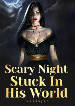 Read Scary Night Stuck In His World Novel by Sassyjen PDF Online Step-by-Step