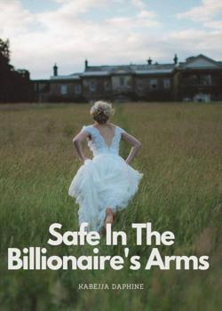 Read Safe In The Billionaire’s Arms（Completed） Novel by Kabejja Daphine PDF Online Step-by-Step