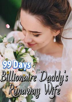 Read 99 Days, Billionaire Daddy’s Chase My moMMY Novel by Yanhuan PDF Online Step-by-Step